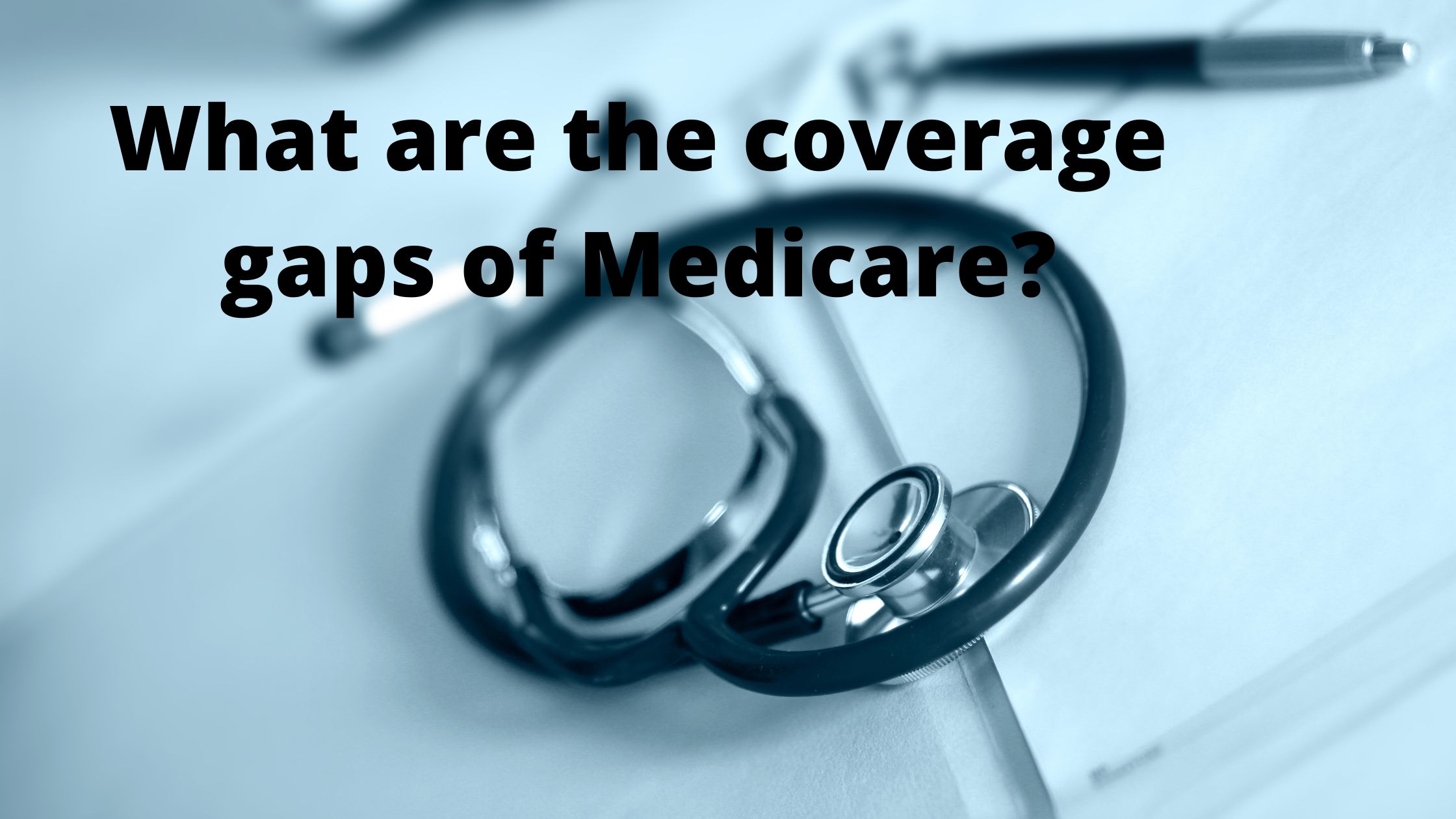 What You Need to Know About Medicare Benefits and Coverage Gaps